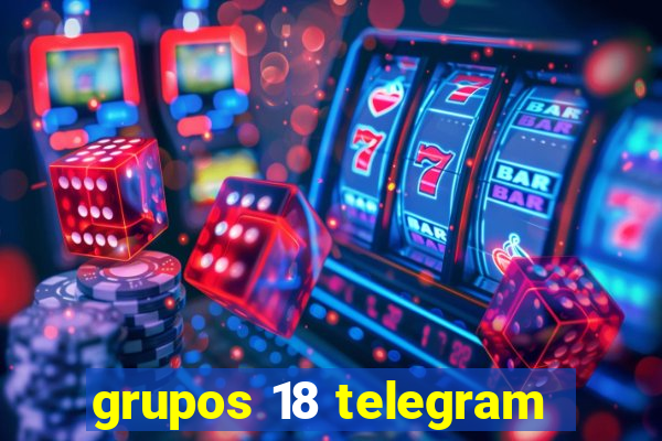 grupos 18 telegram